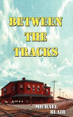 Between the Tracks by Michael Blair