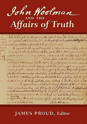 John Woolman and the Affairs of Truth by John Woolman