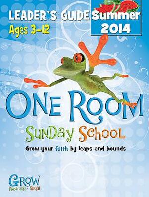 One Room Sunday School Leader's Guide Summer 2014: Grow Your Faith by Leaps and Bounds by 