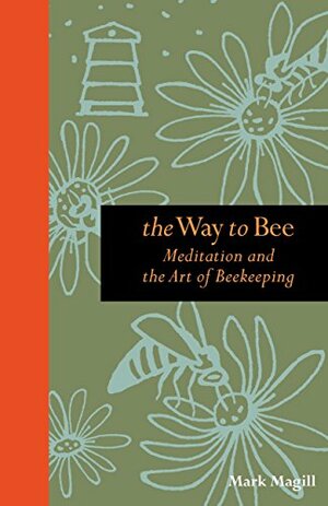 La meditación y el arte de cuidar abejas by Mark Magill