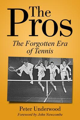 The Pros: The Forgotten Era of Tennis by Peter Underwood