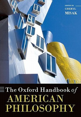 The Oxford Handbook of American Philosophy by Cheryl Misak