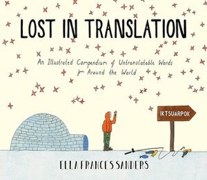 Lost in Translation: An Illustrated Compendium of Untranslatable Words by Ella Frances Sanders