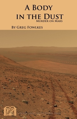 A Body in the Dust: Murder on Mars by Greg Fowlkes