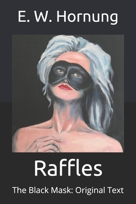 Raffles: The Black Mask: Original Text by E. W. Hornung