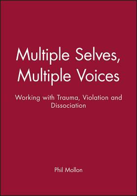 Multiple Selves, Multiple Voices: Working with Trauma, Violation and Dissociation by Phil Mollon