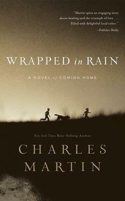 Wrapped in Rain by Charles Martin