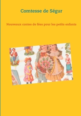 Nouveaux contes de fées pour les petits enfants: un recueil de littérature jeunesse de la Comtesse de Ségur by Sophie, comtesse de Ségur