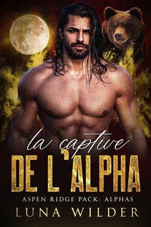The Alpha's Captive by Luna Wilder, Luna Wilder