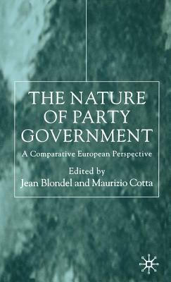 The Nature of Party Government: A Comparative European Perspective by Jean Blondel
