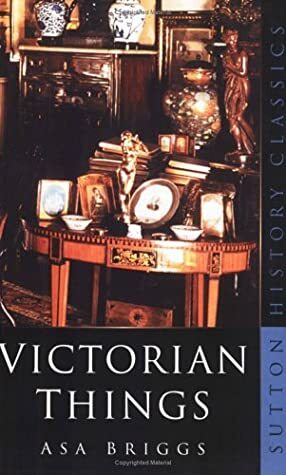Victorian Things by Asa Briggs
