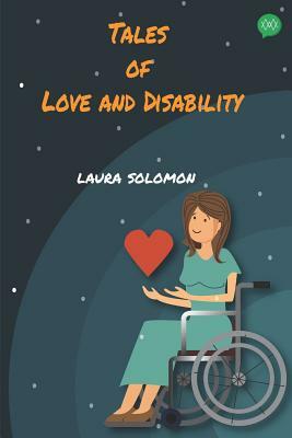 Tales of Love and Disability by Laura Solomon