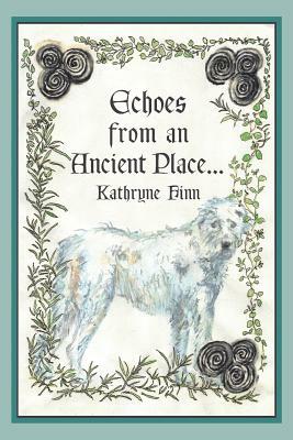 Echoes from an Ancient Place by Kathryn Finn