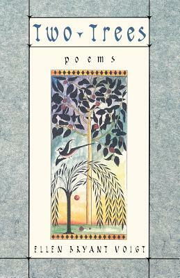 Two Trees: Poems by Ellen Bryant Voigt