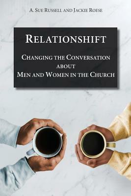 Relationshift: Changing the Conversation about Men and Women in the Church by Jackie Roese, A. Sue Russell