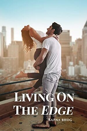 Living on the Edge: An Indian Billionaire romance (The Sehgal Saga (Family & Friends) Book 4) by Sapna Bhog