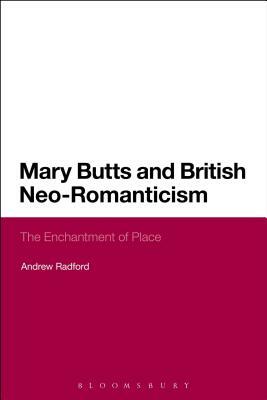 Mary Butts and British Neo-Romanticism: The Enchantment of Place by Andrew Radford