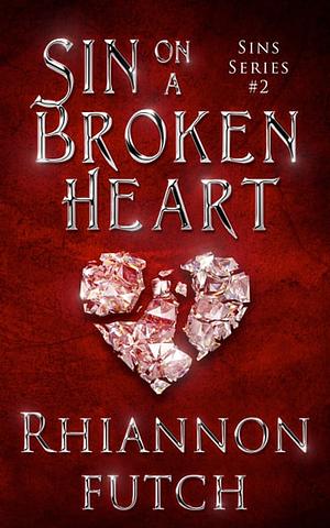 Sin on a Broken Heart by Rhiannon Futch