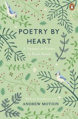 Poetry by Heart: A Treasury of Poems to Read Aloud by Various, Andrew Motion
