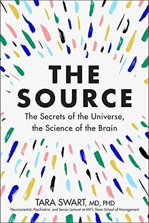 The Source: A Transformative Guide to Unlocking Your Mind, Harnessing Neuroplasticity, and Manifesting Success Through the Power of the Law of Attraction by Tara Swart, Tara Swart