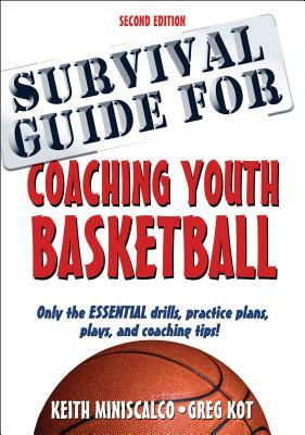 Survival Guide for Coaching Youth Basketball by Keith Miniscalco, Greg Kot
