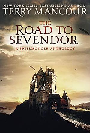 The Road To Sevendor: A Spellmonger Anthology by Terry Mancour