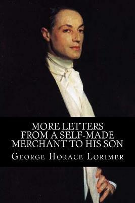 More Letters from a Self-Made Merchant to His Son by George Horace Lorimer