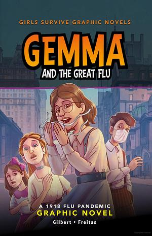 Gemma and the Great Flu: A 1918 Flu Pandemic Graphic Novel by Julie Gilbert