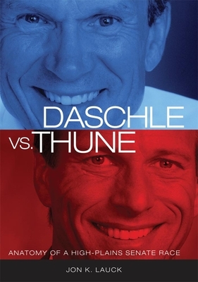 Daschle vs. Thune: Anatomy of a High-Plains Senate Race by Jon K. Lauck