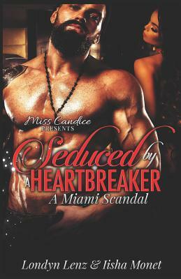 Seduced By a Heartbreaker: A Miami Scandal by Londyn Lenz, Iisha Monet