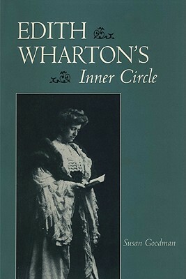 Edith Wharton's Inner Circle by Susan Goodman
