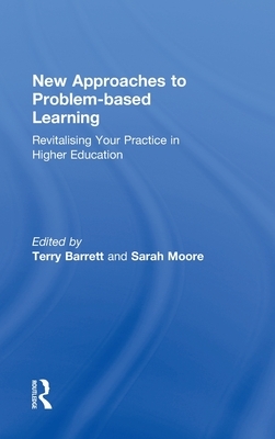 New Approaches to Problem-Based Learning: Revitalising Your Practice in Higher Education by Sarah Moore, Terry Barrett