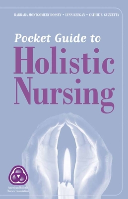 Pocket Guide to Holistic Nursing by Lynn Keegan, Barbara Montgomery Dossey, Cathie Guzzetta