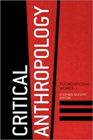 Critical Anthropology: Foundational Works by Stephen Nugent