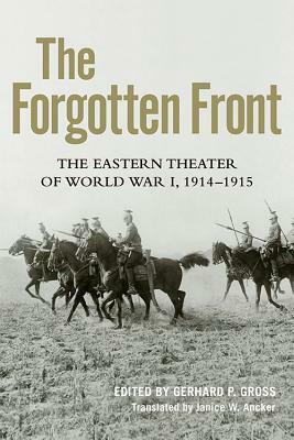 The Forgotten Front: The Eastern Theater of World War I, 1914 - 1915 by 