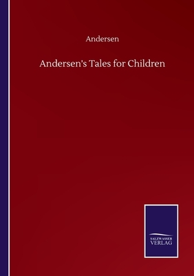 Andersen's Tales for Children by Andersen