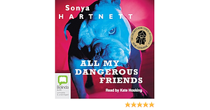 All My Dangerous Friends by Sonya Hartnett