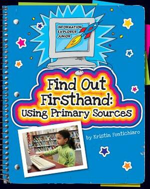 Find Out Firsthand: Using Primary Sources by Kristin Fontichiaro