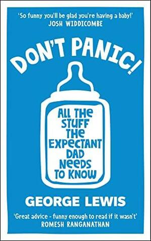 Don't Panic!: All the Stuff the Expectant Dad Needs to Know by George Lewis