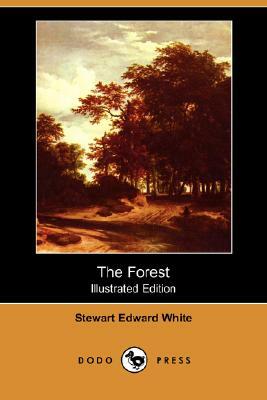 The Forest (Illustrated Edition) (Dodo Press) by Stewart Edward White