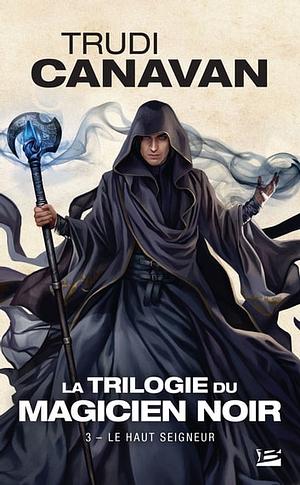 Le Haut Seigneur: La Trilogie du magicien noir, T3 by Trudi Canavan