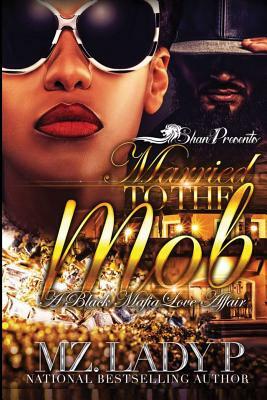 Married to The Mob: A Black Mafia Love Affair by Mz. Lady P