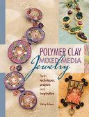 Polymer Clay Mixed Media Jewelry: Fresh Techniques, Projects and Inspiration by Shirley Rufener