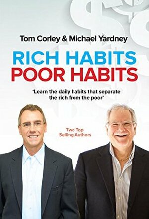 Rich Habits Poor Habits: Discover why the rich keep getting richer and how you can join their ranks by Michael Yardney, Thomas C. Corley