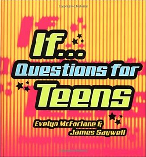 If... Questions for Teens by Evelyn McFarlane, James Saywell