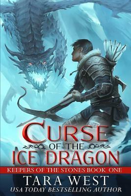 Curse of the Ice Dragon: Keepers of the Stones by Tara West