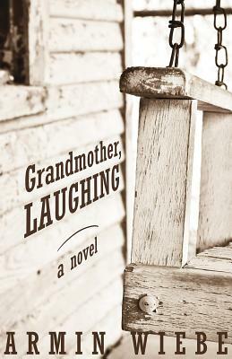 Grandmother, Laughing by Armin Wiebe