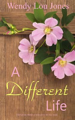 A Different Life by Wendy Lou Jones
