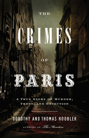 The Crimes of Paris: A True Story of Murder, Theft,and Detection by Dorothy Hoobler, Thomas Hoobler