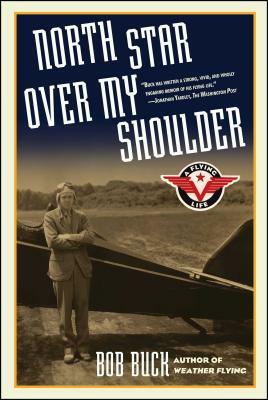 North Star Over My Shoulder: A Flying Life by Bob Buck
